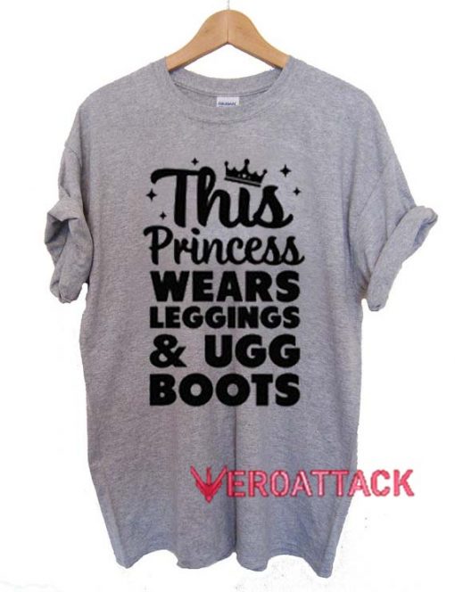 This Princess Wears Leggings And Ugg Boots T Shirt Size XS,S,M,L,XL,2XL,3XL