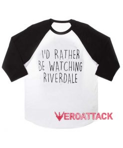 I'd Rather Be Watching Riverdale raglan unisex tee shirt for adult men and women