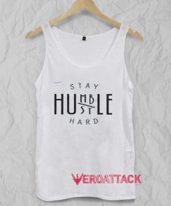 Stay Humble Hustle Hard Adult Tank Top Men And Women