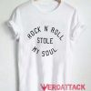 Rock N Roll Stole My Soul T Shirt Size XS,S,M,L,XL,2XL,3XL