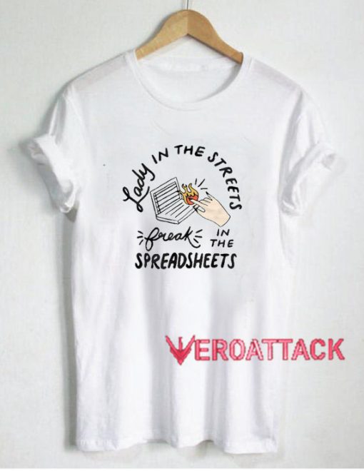 Lady in the streets freak in the spreadsheets T Shirt Size XS,S,M,L,XL ...