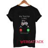 My tractor is calling and I must go T Shirt