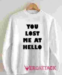 You Lost Me At Hello Unisex Sweatshirts