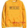 Be The Light Gold Yellow Unisex Sweatshirts