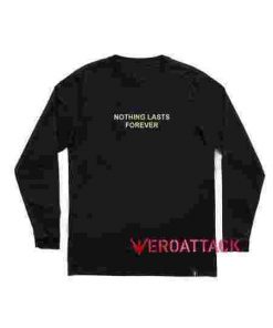Nothing Lasts Forever Long sleeve T Shirt