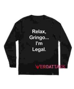 Relax Gringo I'm Legal Long sleeve T Shirt
