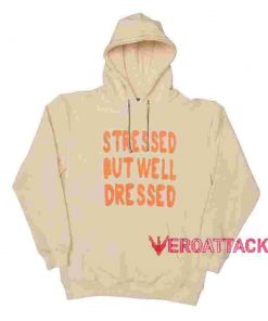 Stressed But Well Dressed Cream Color Hoodie