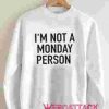 I'm Not a Monday Person Unisex Sweatshirts