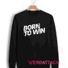 Born to Win Unisex Sweatshirts