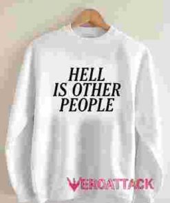 Hell Is Other People Unisex Sweatshirts