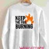 Keep The Fire Burning Unisex Sweatshirts