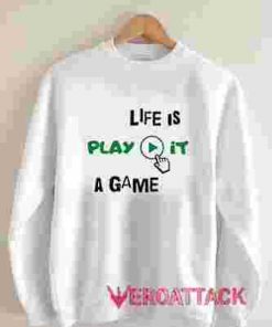 Life Is Play It A Game Unisex Sweatshirts