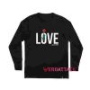 Love Is Everything Long sleeve T Shirt