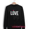 Love Is Everything Unisex Sweatshirts