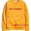 No Honey Gold Yellow Unisex Sweatshirts