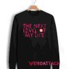 The Next Of My Life Unisex Sweatshirts