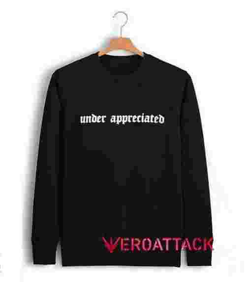 Under Appreciated Unisex Sweatshirts