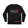 You are the Top Long sleeve T Shirt