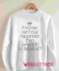 If Money Can't Buy Happiness Quotes Unisex Sweatshirts