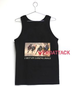 I Bet On Losing Dogs Tank Top Men And Women