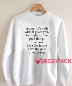 Accept Life With What It Gives You Unisex Sweatshirts