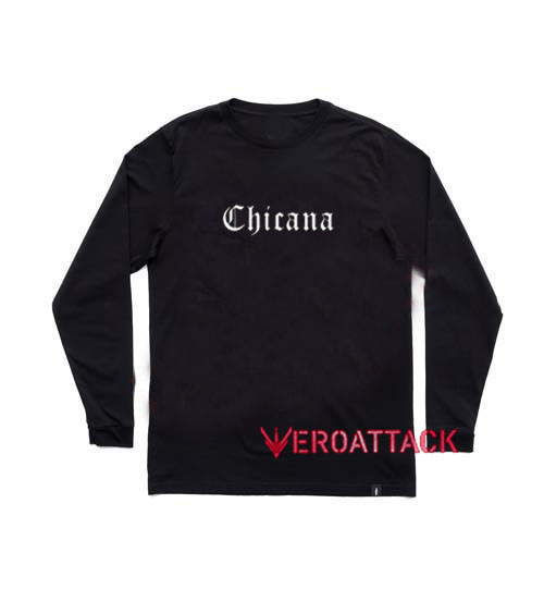 Chicana Letter Long sleeve T Shirt