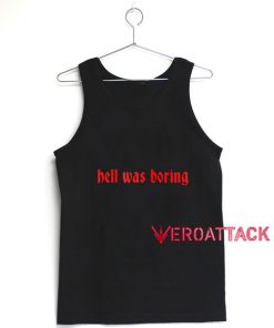 Hell Was Boring Tank Top Men And Women