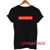Sup Bitch T Shirt