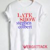 the late show with stephen colbert T Shirt