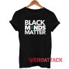 Black Minds Matter T Shirt