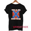 This Is Our Heritage Confederate Flag T Shirt