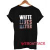 White Lives Matter American Flag T Shirt