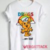 Drugs Are Bad Pipokun Tshirt