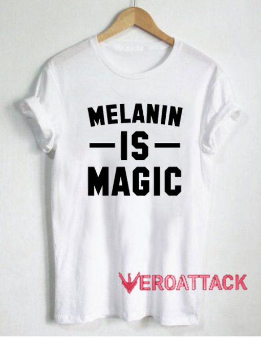 Melanin is Magic T Shirt