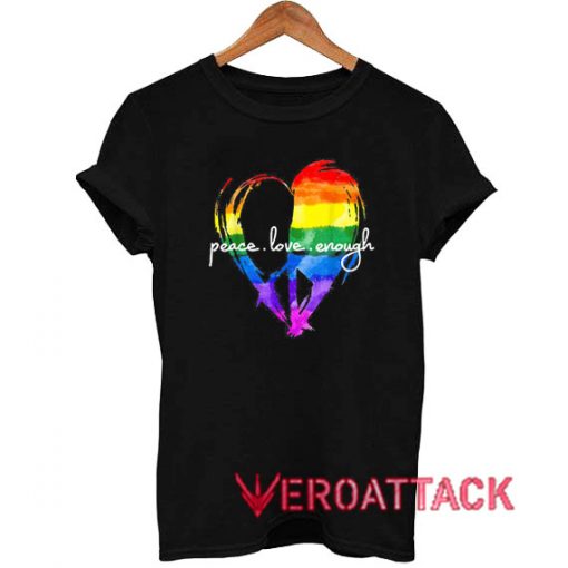 Peace Love Enough LGBT Pride T Shirt
