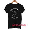Nothing But Trouble Fighting Tshirt