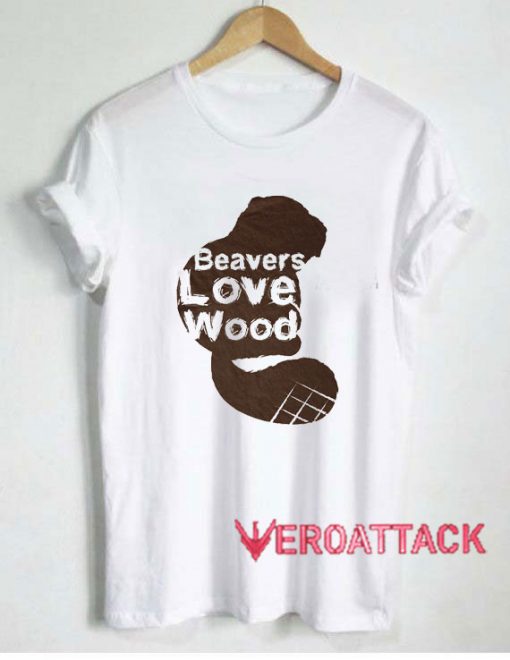 Beavers Love Wood Tshirt