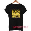 Black Dads Matter Jamaican Tshirt
