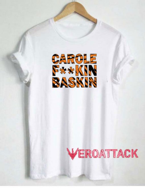 Carole Fuckin Baskin Tshirt.