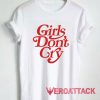 Girls Dont Cry Tshirt
