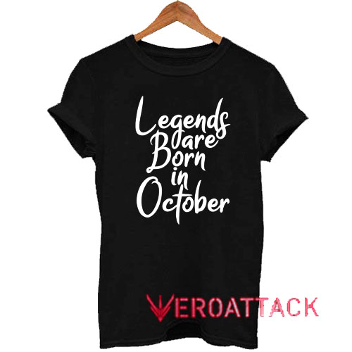 Legends Are Born In October Tshirt