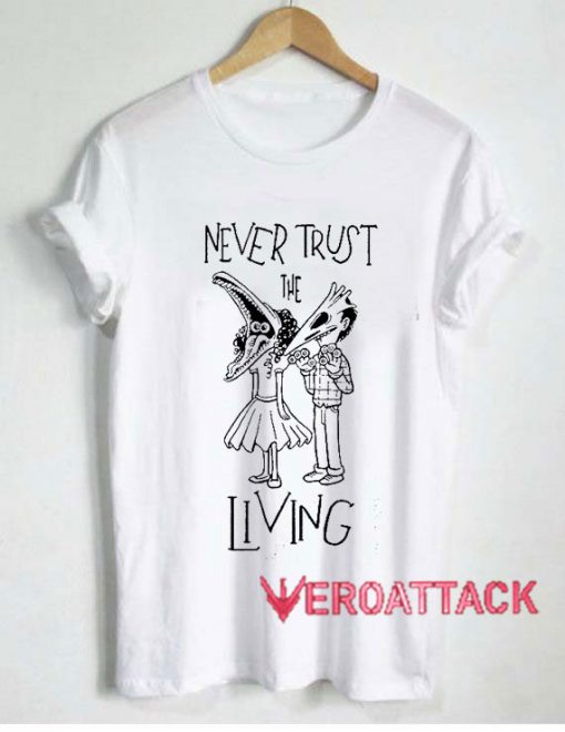 Never Trust The Living Tshirt