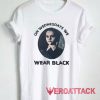 On Wednesday We Wear Black Tshirt