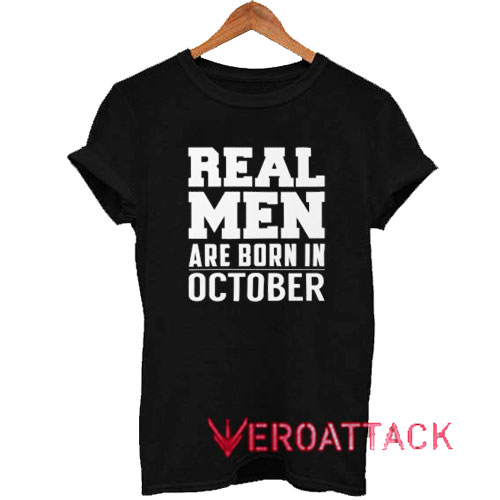 Real Men Are Born In October Tshirt