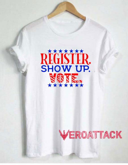 Register show up vote Tshirt.
