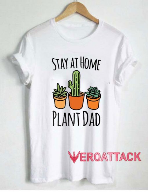 Stay At Home Plant Dad Tshirt.