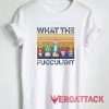 What The Fucculent Tshirt