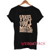 Your Voice Matters Letter Tshirt