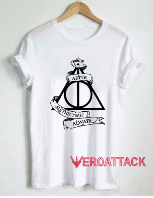 After all this time Always Tshirt.