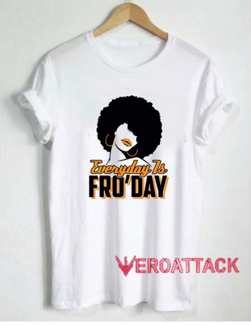Everyday is FroDay Tshirt.